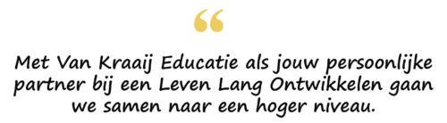 Met Van Kraaij Educatie als jouw persoonlijke partner bij een Leven Lang Ontwikkelen gaan we samen naar een hoger niveau.